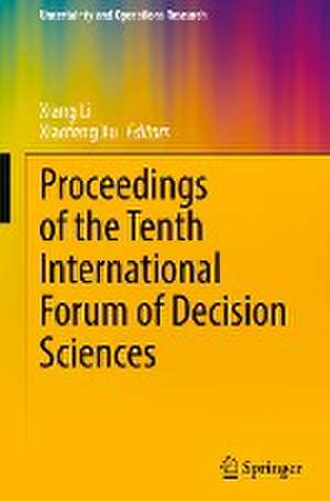 Proceedings of the Tenth International Forum of Decision Sciences de Xiang Li