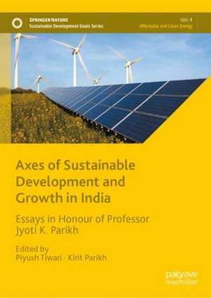 Axes of Sustainable Development and Growth in India: Essays in Honour of Professor Jyoti K. Parikh de Piyush Tiwari