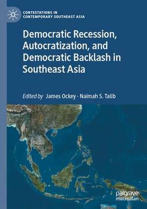 Democratic Recession, Autocratization, and Democratic Backlash in Southeast Asia de James Ockey