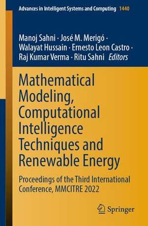 Mathematical Modeling, Computational Intelligence Techniques and Renewable Energy: Proceedings of the Third International Conference, MMCITRE 2022 de Manoj Sahni