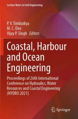 Coastal, Harbour and Ocean Engineering: Proceedings of 26th International Conference on Hydraulics, Water Resources and Coastal Engineering (HYDRO 2021) de P. V. Timbadiya