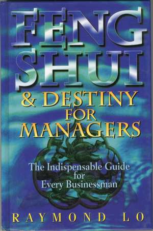 Feng Shui and Destiny for Managers de Raymond Lo