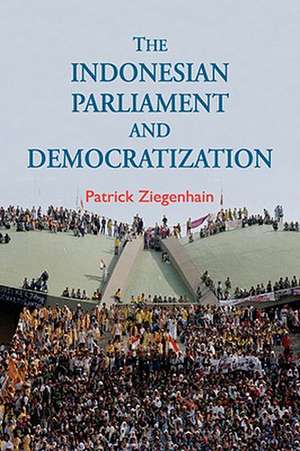 The Indonesian Parliament and Democratization de Patrick Ziegenhain