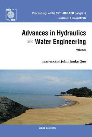 Advances In Hydraulics And Water Engineering - Proceedings Of The 13th Iahr-apd Congress (In 2 Volumes) de Guo John Junke