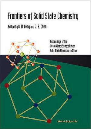 Frontiers of Solid State Chemistry, Proceedings of the International Symposium on Solid State Chemistry in China de S. H. Feng