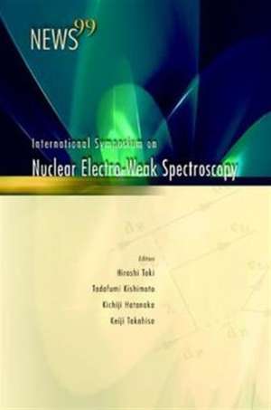 News 99, Proceedings of the International Symposium on Nuclear Electro-Weak Spectroscopy for Symmetries in Electro-Weak Nuclear-Processes de Hiroshi Toki