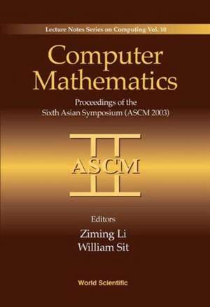 Computer Mathematics: Proceedings of the Sixth Asian Symposium (Ascm'03) de Ziming Li