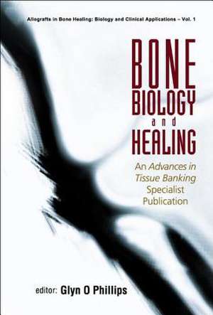 Bone Biology and Healing de Glyn O. Phillips