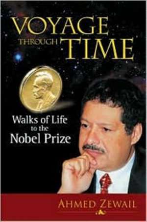 Voyage Through Time: Walks of Life to the Nobel Prize de Ahmed H Zewail