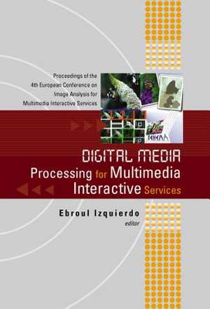 Digital Media Processing for Multimedia Interactive Services, Proceedings of the 4th European Workshop on Image Analysis for Multimedia Interactive Se de Ebroul Izquierdo