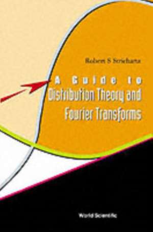 Guide to Distribution Theory and Fourier: Concepts and Practice (Second Edition) de Robert S. Strichartz