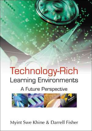 Technology-Rich Learning Environments: A Future Perspective de Myint Swe Khine