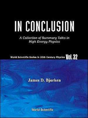 In Conclusion: A Collection of Summary Talks in High Energy Physics de James D Bjorken