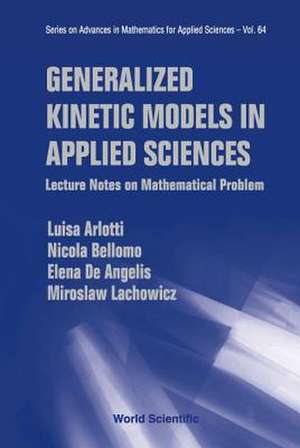 Generalized Kinetic Models in Applied Sciences: Lecture Notes on Mathematical Problems de Luisa Arlotti