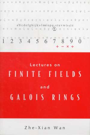 Lectures on Finite Fields and Galois Rings de Z.X. Wan