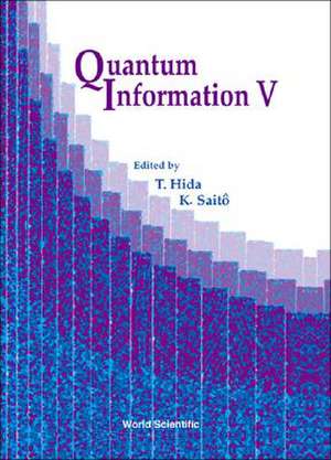 Quantum Information V: Proceedings of the Fifth Conference, Meijo University, Japan 17 - 19 December 2001 de Takeyuki Hida