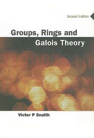 Groups, Rings and Galois Theory de V. P. Snaith