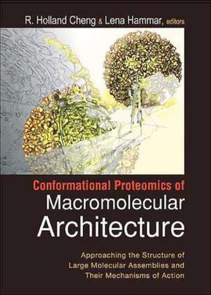 Conformational Proteomics of Macromolecular Architecture: Approaching the Structure of Large Molecular Assemblies and Their Mechanisms of Action de R Holland Cheng