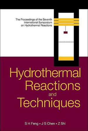 Hydrothermal Reactions And Techniques, Proceedings Of The Seventh International Symposium On Hydrothermal Reactions de Feng Shouhua