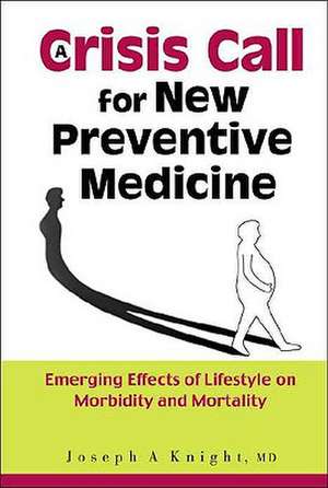 Crisis Call for New Preventive Medicine, A: Emerging Effects of Lifestyle on Morbidity and Mortality de Joseph A. Knight