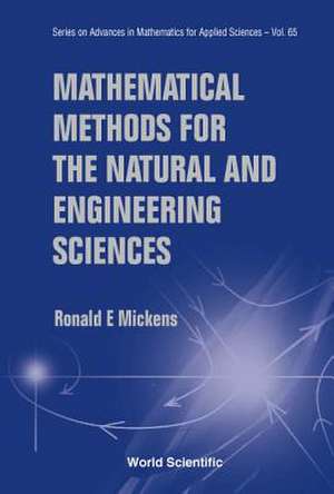 Mathematical Methods for the Natural and Engineering Sciences de Ronald E Mickens