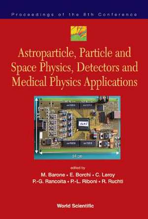 Astroparticle, Particle and Space Physics, Detectors and Medical Physics Applications: Proceedings of the 8th Conference de M. Barone