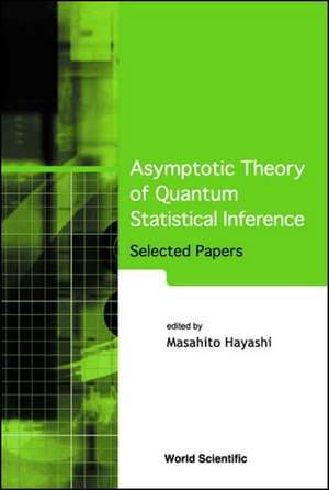 Asymptotic Theory of Quantum Statistical Inference: Selected Papers de Masahito Hayashi