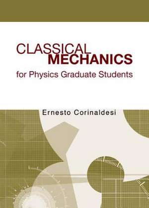 Classical Mechanics for Physics Graduate Students de Ernesto Corinaldesi