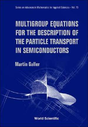 Multigroup Equations for the Description of the Particle Transport in Semiconductors de Martin Galler