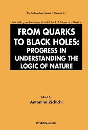 From Quarks to Black Holes: Progress in Understanding the Logic of Nature de Antonino Zichichi