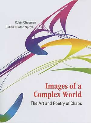 Images of a Complex World: The Art and Poetry of Chaos de Robin Chapman