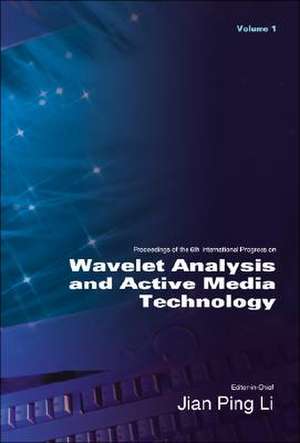 Wavelet Analysis and Active Media Technology - Proceedings of the 6th International Progress (in 3 Volumes) de Jian Ping Li