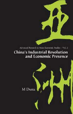 China's Industrial Revolution and Economic Presence de M. Dutta