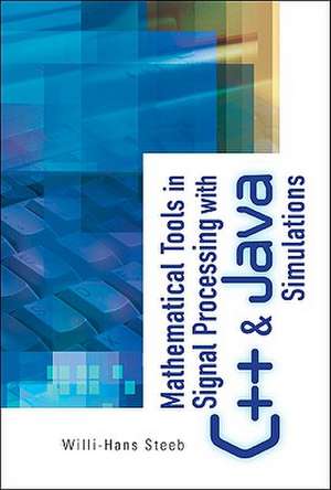 Mathematical Tools in Signal Processing with C++ and Java Simulations de Willi-Hans Steeb