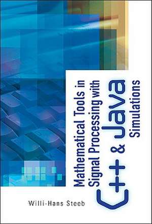 Mathematical Tools in Signal Processing with C++ & Java Simulations de Willi-Hans Steeb