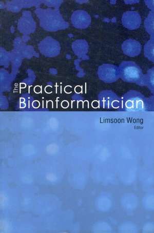 PRACTICAL BIOINFORMATICIAN, THE de Limsoon Wong