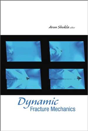 Dynamic Fracture Mechanics de Arun Shukla