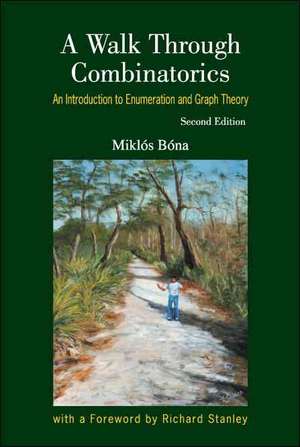 A Walk Through Combinatorics: An Introduction to Enumeration and Graph Theory de Miklos Bona