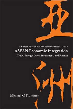 ASEAN Economic Integration: Trade, Foreign Direct Investment, and Finance de Michael G. Plummer