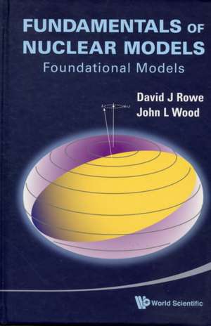 Fundamentals of Nuclear Models: Foundational Models de David J. Rowe