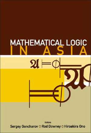 Mathematical Logic in Asia: Proceedings of the 9th Asian Logic Conference de S. S. Goncharov