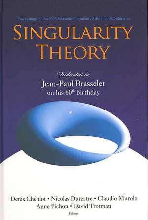 Singularity Theory: Dedicated to Jean-Paul Brasselet on His 60th Birthday - Proceedings of the 2005 Marseille Singularity School and Conference de Denis Cheniot