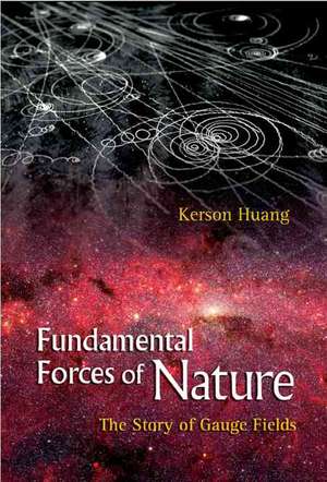 Fundamental Forces of Nature de Kerson Huang