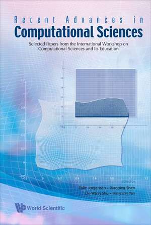 Recent Advances in Computational Sciences: Selected Papers from the International Workshop on Computational Sciences and Its Education de Palle Jorgensen