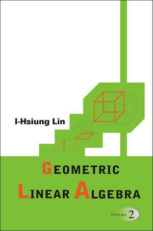 Geometric Linear Algebra, Volume 2 de I-Hsiung Lin