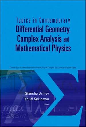 Topics in Contemporary Differential Geometry, Complex Analysis and Mathematical Physics - Proceedings of the 8th International Workshop on Complex Str de Stancho Dimiev