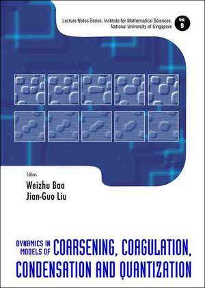 Dynamics in Models of Coarsening, Coagulation, Condensation and Quantization de Jian Guo Liu