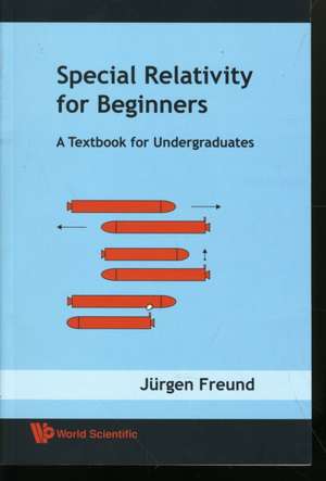 Special Relativity for Beginners: A Textbook for Undergraduates de JURGEN FREUND