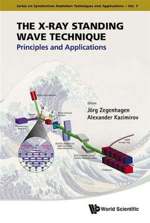 X-Ray Standing Wave Technique, The: Principles and Applications de Alexander Kazimirov