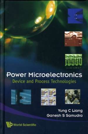 Power Microelectronics: Device and Process Technologies de YUNG CHII LIANG